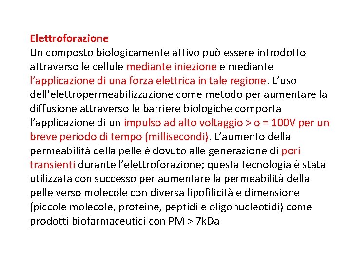 Elettroforazione Un composto biologicamente attivo può essere introdotto attraverso le cellule mediante iniezione e