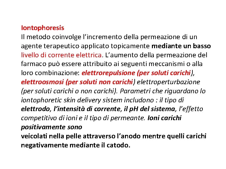 Iontophoresis Il metodo coinvolge l’incremento della permeazione di un agente terapeutico applicato topicamente mediante