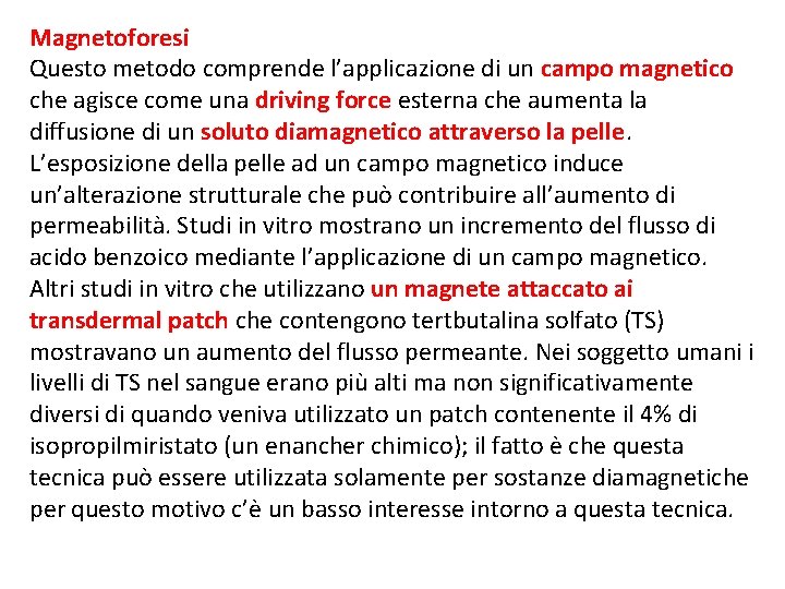 Magnetoforesi Questo metodo comprende l’applicazione di un campo magnetico che agisce come una driving