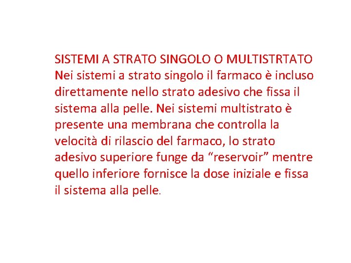 SISTEMI A STRATO SINGOLO O MULTISTRTATO Nei sistemi a strato singolo il farmaco è