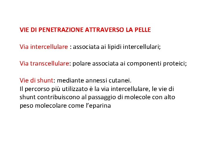 VIE DI PENETRAZIONE ATTRAVERSO LA PELLE Via intercellulare : associata ai lipidi intercellulari; Via