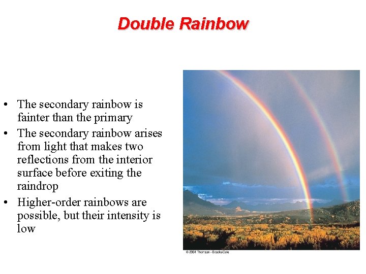Double Rainbow • The secondary rainbow is fainter than the primary • The secondary