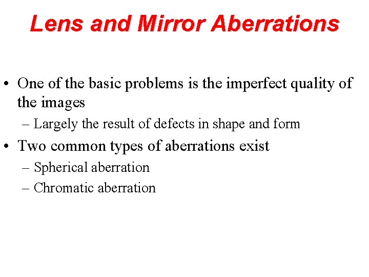 Lens and Mirror Aberrations • One of the basic problems is the imperfect quality