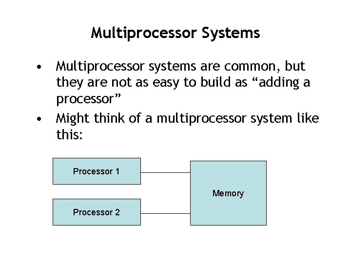 Multiprocessor Systems • Multiprocessor systems are common, but they are not as easy to