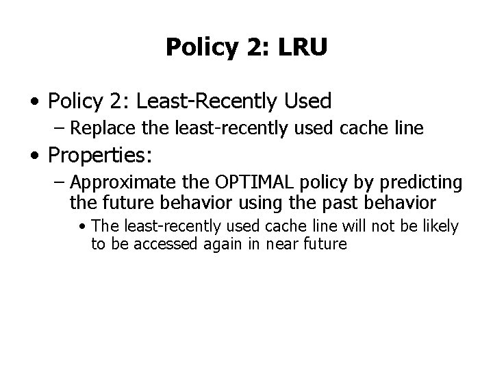 Policy 2: LRU • Policy 2: Least-Recently Used – Replace the least-recently used cache