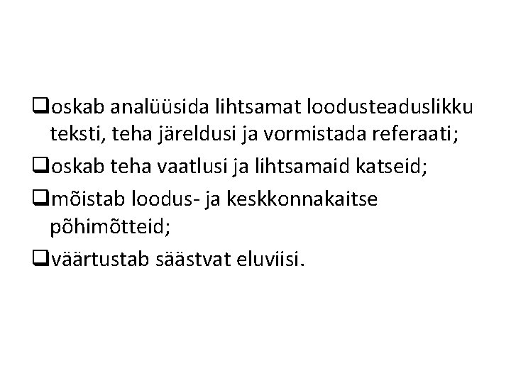 qoskab analüüsida lihtsamat loodusteaduslikku teksti, teha järeldusi ja vormistada referaati; qoskab teha vaatlusi ja