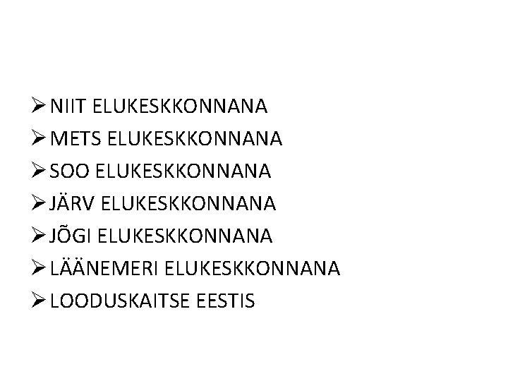 Ø NIIT ELUKESKKONNANA Ø METS ELUKESKKONNANA Ø SOO ELUKESKKONNANA Ø JÄRV ELUKESKKONNANA Ø JÕGI