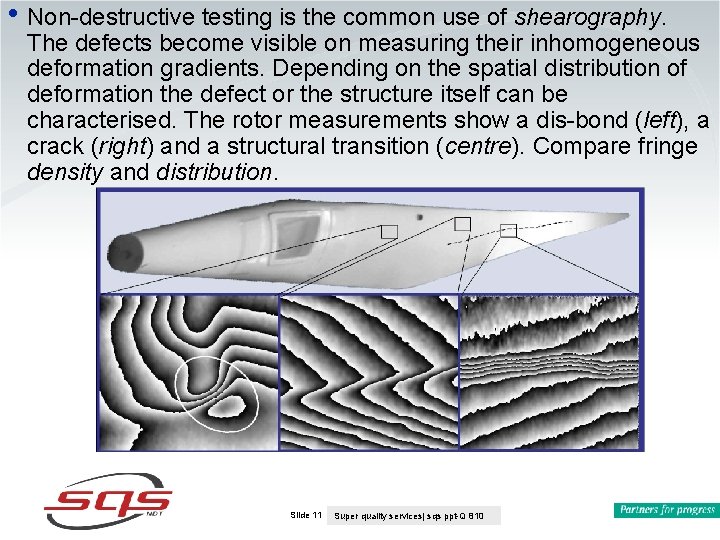 • Non-destructive testing is the common use of shearography. The defects become visible • Non-destructive testing is the common use of shearography. The defects become visible