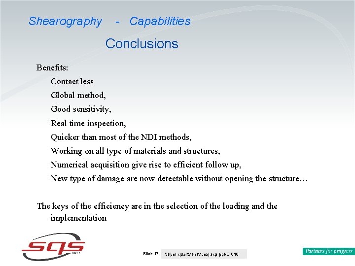 Shearography - Capabilities Conclusions Benefits: Contact less Global method, Good sensitivity, Real time inspection, Shearography - Capabilities Conclusions Benefits: Contact less Global method, Good sensitivity, Real time inspection,