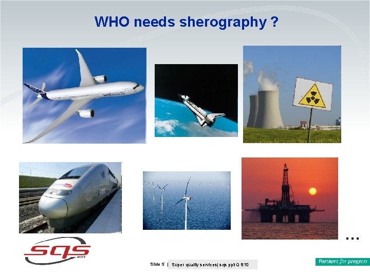 WHO needs sherography ? … Slide 5 | Kim Hallqvist | Q-800 September 2009 WHO needs sherography ? … Slide 5 | Kim Hallqvist | Q-800 September 2009