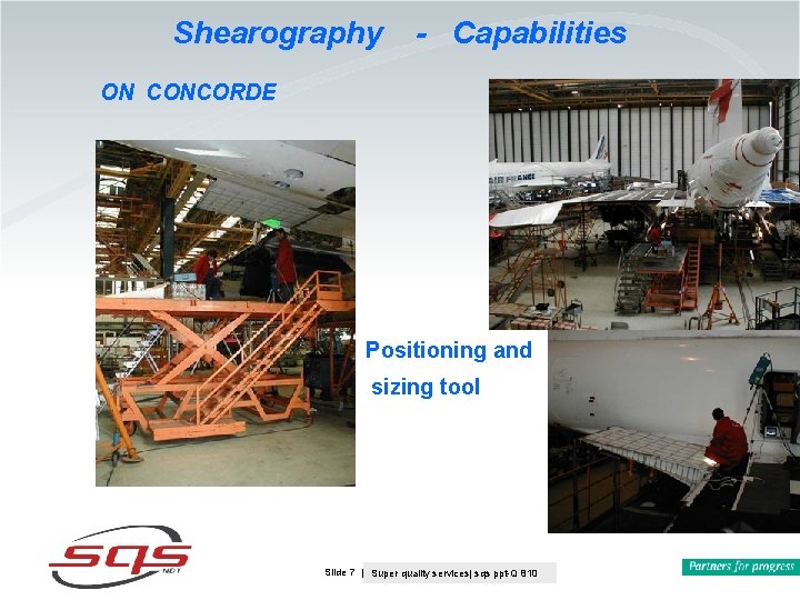 Shearography - Capabilities ON CONCORDE Positioning and sizing tool Slide 7 | Kim Hallqvist Shearography - Capabilities ON CONCORDE Positioning and sizing tool Slide 7 | Kim Hallqvist