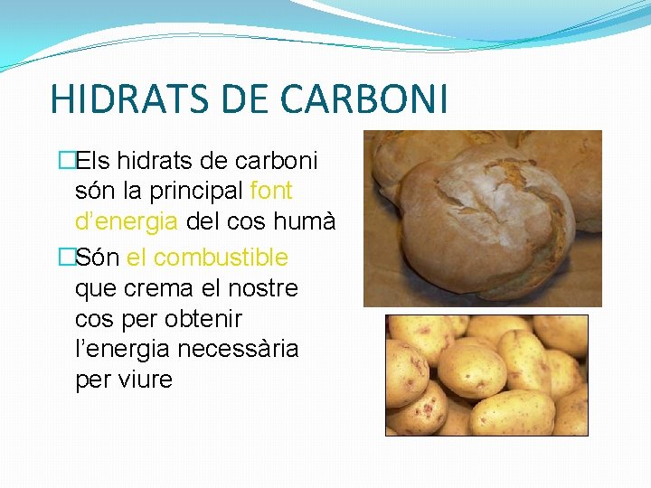 HIDRATS DE CARBONI �Els hidrats de carboni són la principal font d’energia del cos