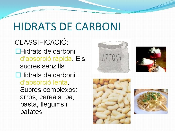 HIDRATS DE CARBONI CLASSIFICACIÓ: �Hidrats de carboni d’absorció ràpida. Els sucres senzills �Hidrats de