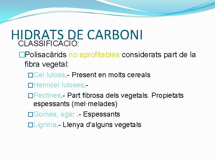 HIDRATS DE CARBONI CLASSIFICACIÓ: �Polisacàrids no aprofitables considerats part de la fibra vegetal: �Cel·lulosa.