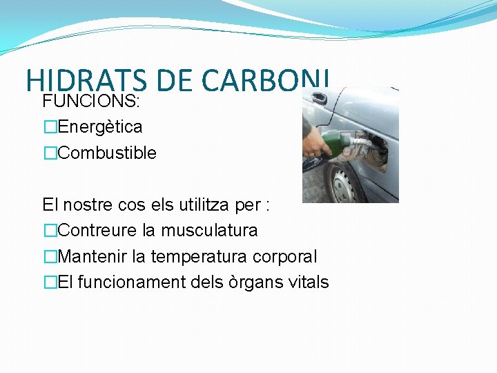 HIDRATS DE CARBONI FUNCIONS: �Energètica �Combustible El nostre cos els utilitza per : �Contreure