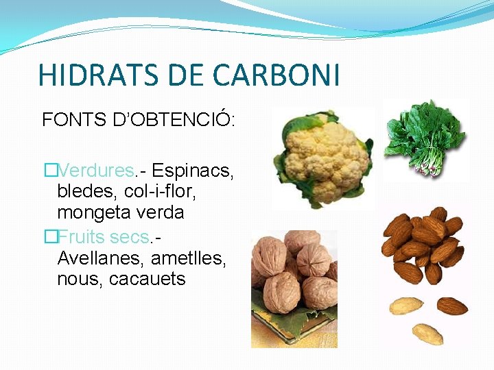 HIDRATS DE CARBONI FONTS D’OBTENCIÓ: �Verdures. - Espinacs, bledes, col-i-flor, mongeta verda �Fruits secs.