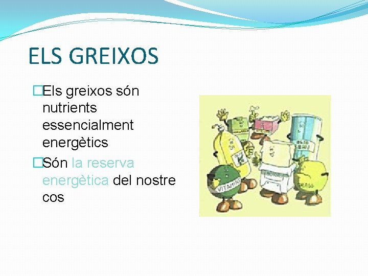 ELS GREIXOS �Els greixos són nutrients essencialment energètics �Són la reserva energètica del nostre