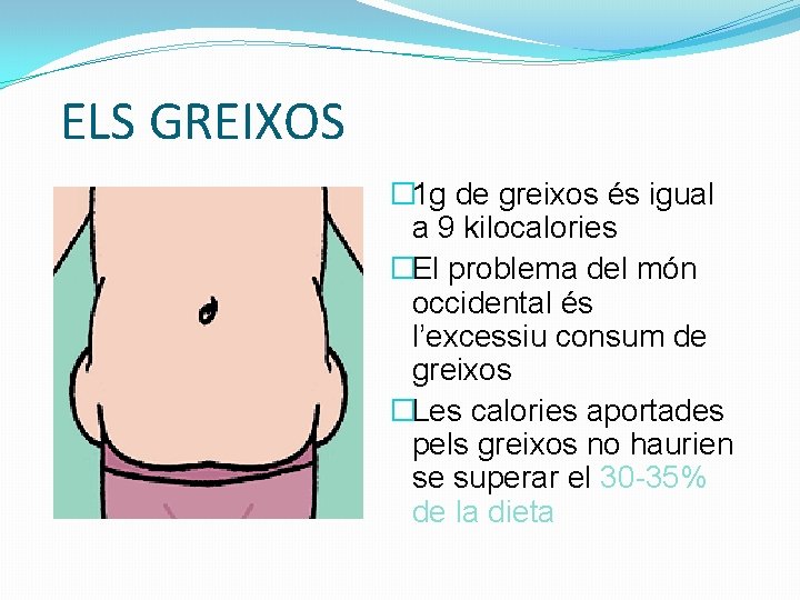 ELS GREIXOS � 1 g de greixos és igual a 9 kilocalories �El problema