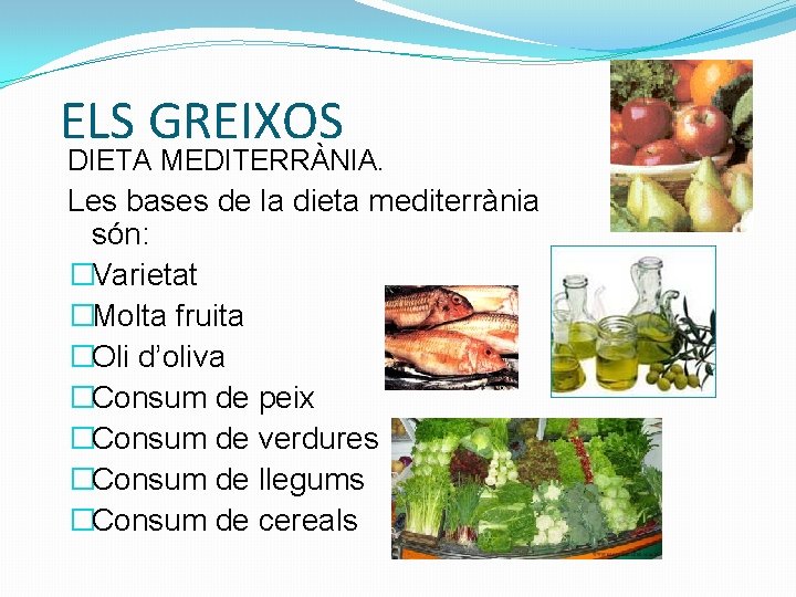 ELS GREIXOS DIETA MEDITERRÀNIA. Les bases de la dieta mediterrània són: �Varietat �Molta fruita