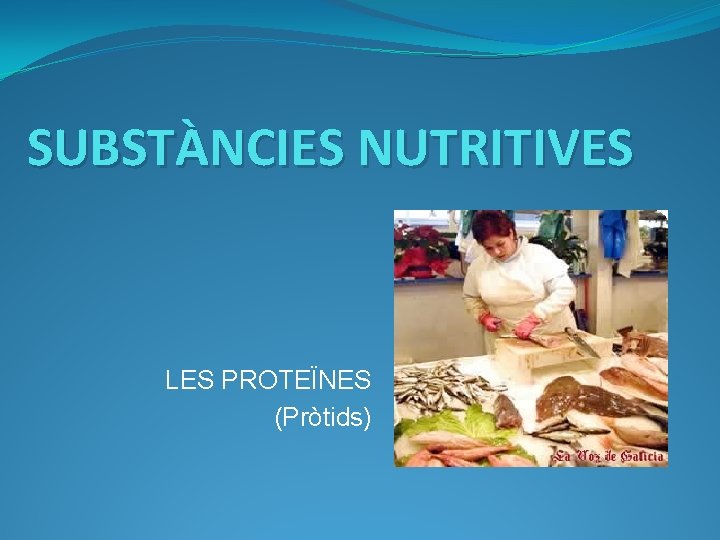 SUBSTÀNCIES NUTRITIVES LES PROTEÏNES (Pròtids) 