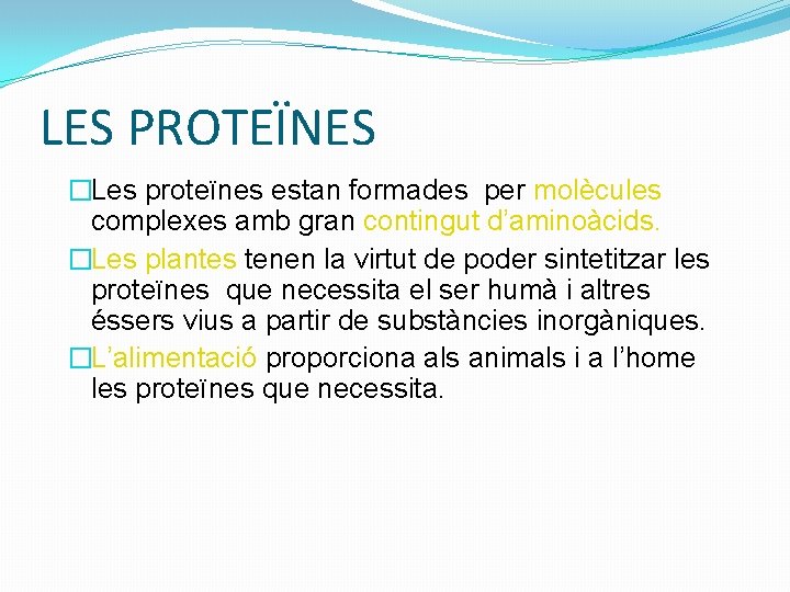 LES PROTEÏNES �Les proteïnes estan formades per molècules complexes amb gran contingut d’aminoàcids. �Les