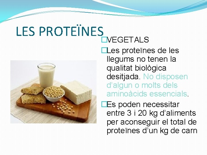 LES PROTEÏNES�VEGETALS �Les proteïnes de les llegums no tenen la qualitat biològica desitjada. No