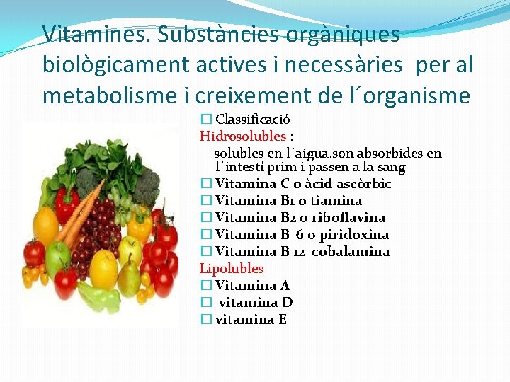 Vitamines. Substàncies orgàniques biològicament actives i necessàries per al metabolisme i creixement de l´organisme