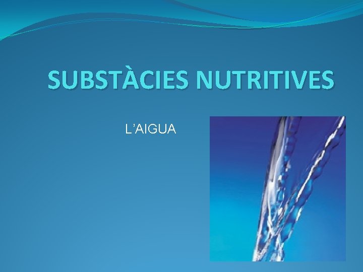 SUBSTÀCIES NUTRITIVES L’AIGUA 