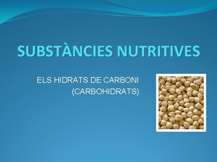 SUBSTÀNCIES NUTRITIVES ELS HIDRATS DE CARBONI (CARBOHIDRATS) 