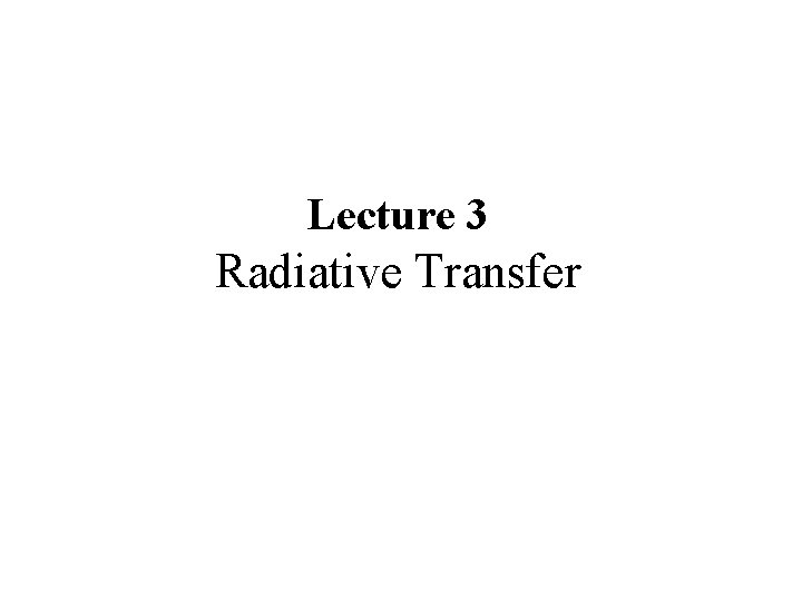 Lecture 3 Radiative Transfer 