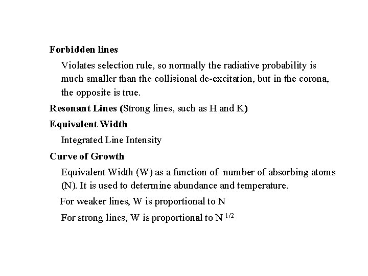 Forbidden lines Violates selection rule, so normally the radiative probability is much smaller than