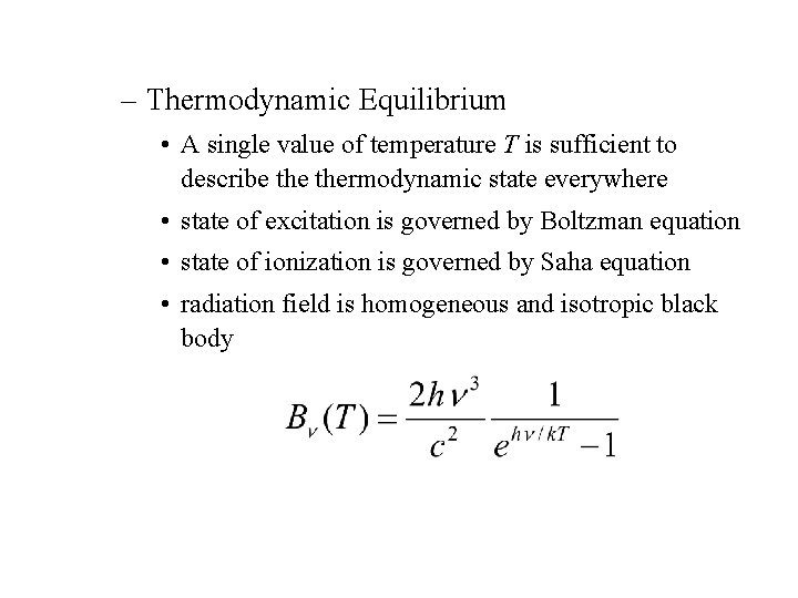 – Thermodynamic Equilibrium • A single value of temperature T is sufficient to describe