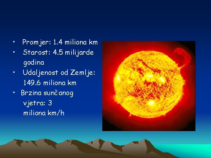  • • Promjer: 1. 4 miliona km Starost: 4. 5 milijarde godina •