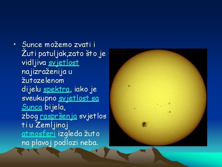  • Sunce možemo zvati i Žuti patuljak, zato što je vidljiva svjetlost najizraženija