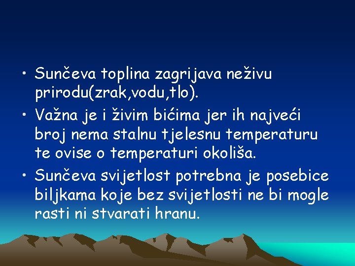  • Sunčeva toplina zagrijava neživu prirodu(zrak, vodu, tlo). • Važna je i živim