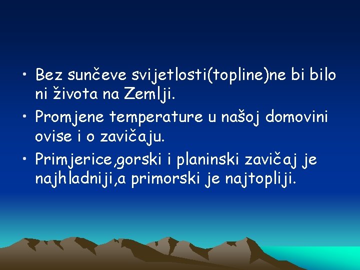  • Bez sunčeve svijetlosti(topline)ne bi bilo ni života na Zemlji. • Promjene temperature