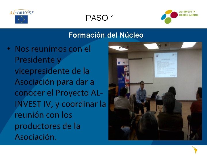 PASO 1 Formación del Núcleo • Nos reunimos con el Presidente y vicepresidente de