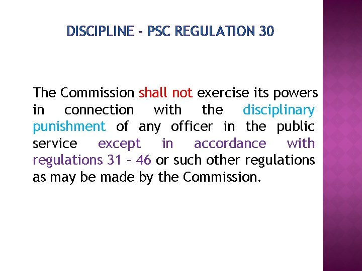 DISCIPLINE - PSC REGULATION 30 The Commission shall not exercise its powers in connection