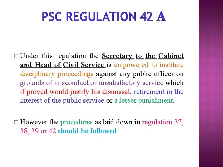 PSC REGULATION 42 A � Under this regulation the Secretary to the Cabinet and
