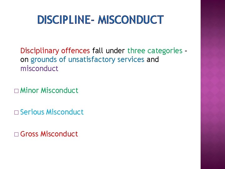 DISCIPLINE- MISCONDUCT Disciplinary offences fall under three categories – on grounds of unsatisfactory services