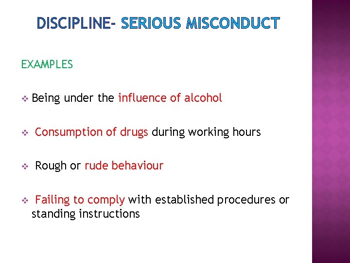 DISCIPLINE- SERIOUS MISCONDUCT EXAMPLES v Being under the influence of alcohol v Consumption of
