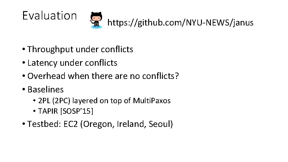 Evaluation https: //github. com/NYU-NEWS/janus • Throughput under conflicts • Latency under conflicts • Overhead