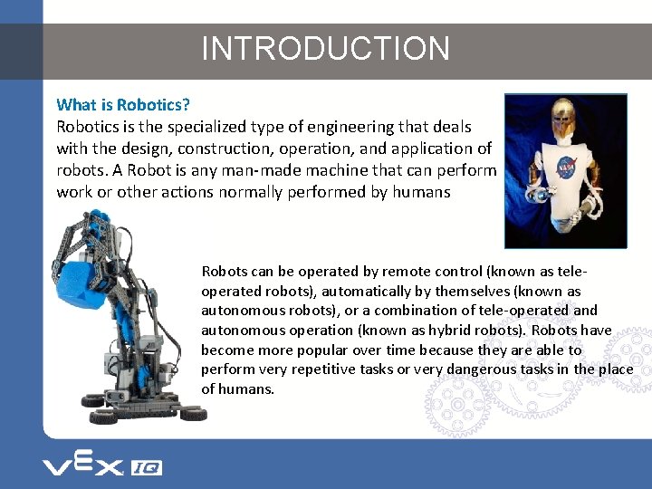 INTRODUCTION What is Robotics? Robotics is the specialized type of engineering that deals with INTRODUCTION What is Robotics? Robotics is the specialized type of engineering that deals with