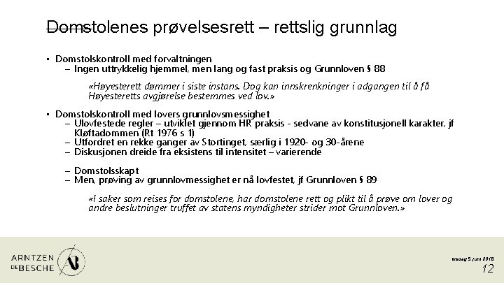 Domstolenes prøvelsesrett – rettslig grunnlag • Domstolskontroll med forvaltningen – Ingen uttrykkelig hjemmel, men