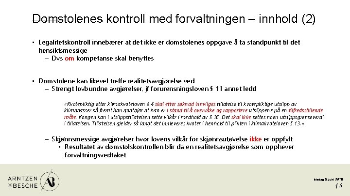 Domstolenes kontroll med forvaltningen – innhold (2) • Legalitetskontroll innebærer at det ikke er