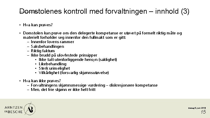 Domstolenes kontroll med forvaltningen – innhold (3) • Hva kan prøves? • Domstolen kan