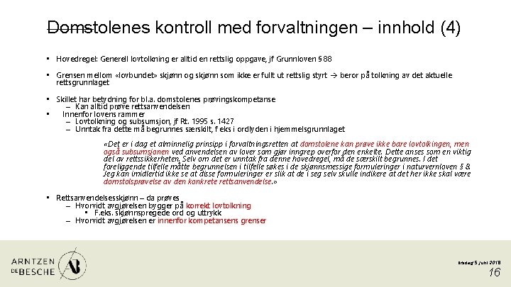 Domstolenes kontroll med forvaltningen – innhold (4) • Hovedregel: Generell lovtolkning er alltid en