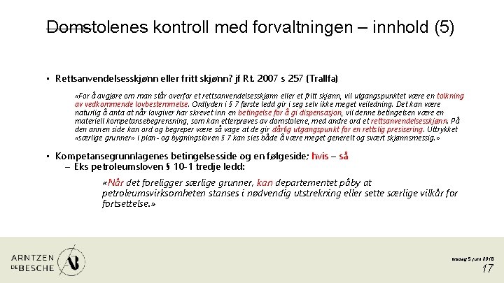 Domstolenes kontroll med forvaltningen – innhold (5) • Rettsanvendelsesskjønn eller fritt skjønn? jf Rt.