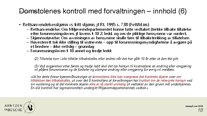 Domstolenes kontroll med forvaltningen – innhold (6) • Rettsanvendelsesskjønn vs fritt skjønn, jf Rt.