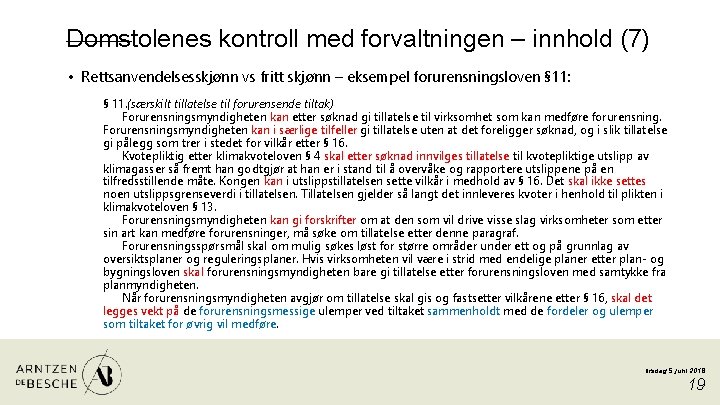 Domstolenes kontroll med forvaltningen – innhold (7) • Rettsanvendelsesskjønn vs fritt skjønn – eksempel